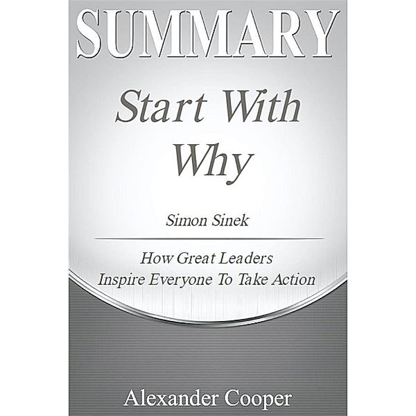 Summary of Start with Why / Self-Development Summaries, Alexander Cooper