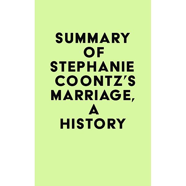 Summary of Stephanie Coontz's Marriage, a History / IRB Media, IRB Media