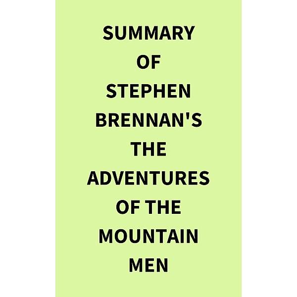 Summary of Stephen Brennan's The Adventures of the Mountain Men, IRB Media
