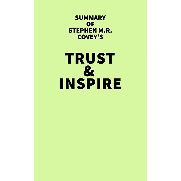 Summary of Stephen M.R. Covey's Trust & Inspire / IRB Media, IRB Media