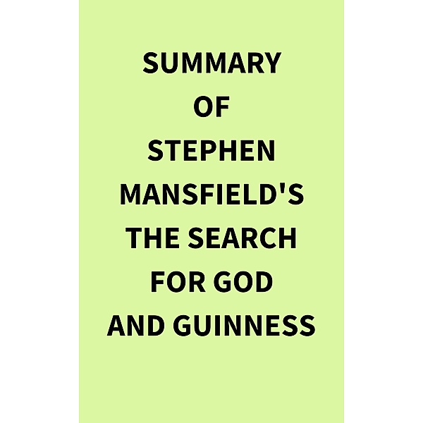 Summary of Stephen Mansfield's The Search for God and Guinness, IRB Media