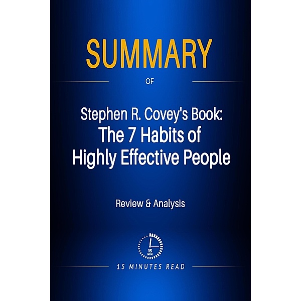 Summary of Stephen R. Covey's Book: The 7 Habits of Highly Effective People / Summary, Minutes Read
