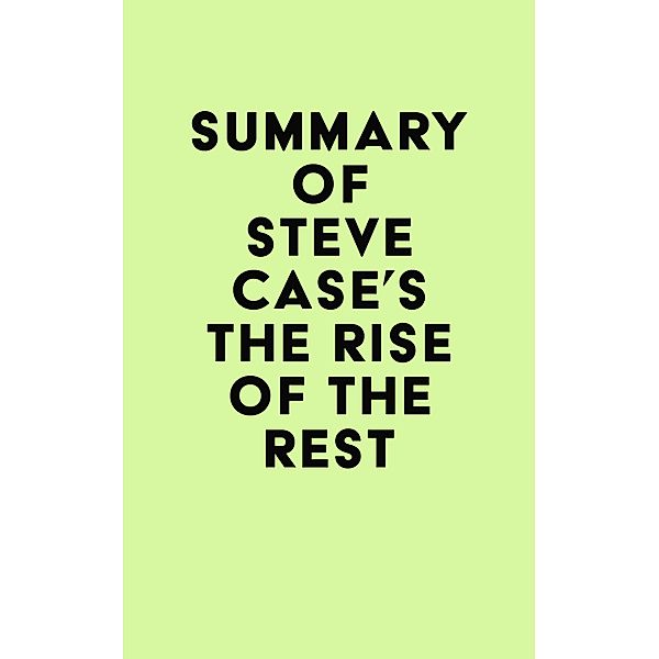 Summary of Steve Case's The Rise of the Rest / IRB Media, IRB Media