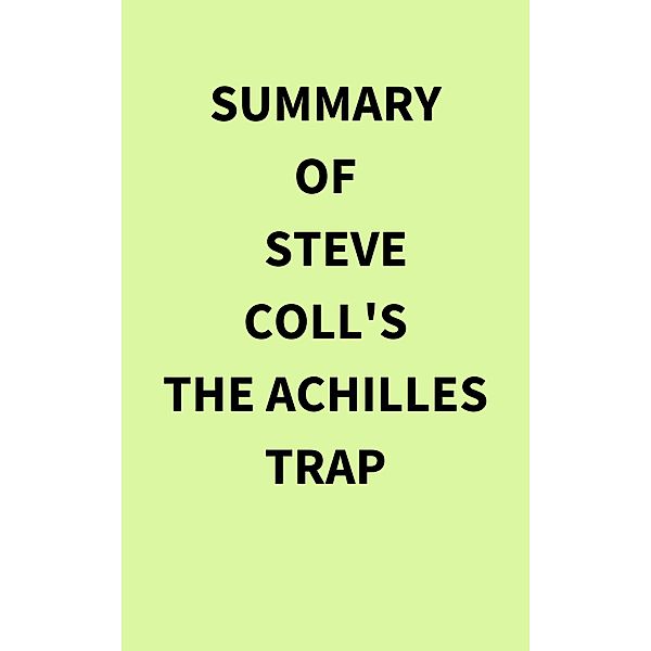 Summary of Steve Coll's The Achilles Trap, IRB Media