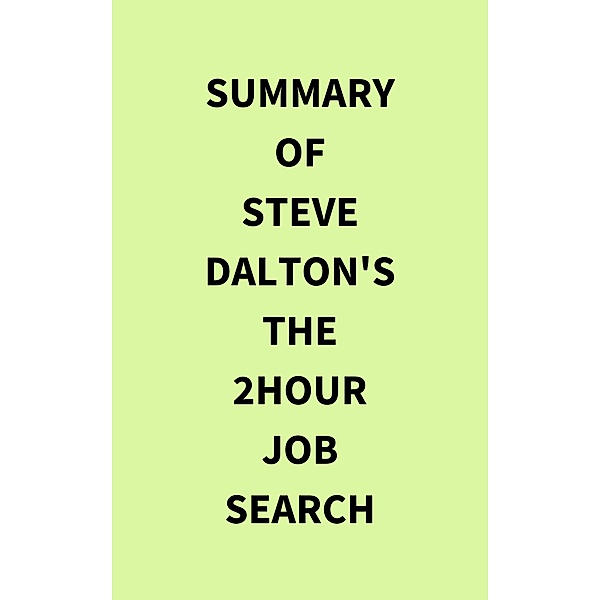 Summary of Steve Dalton's The 2Hour Job Search, IRB Media
