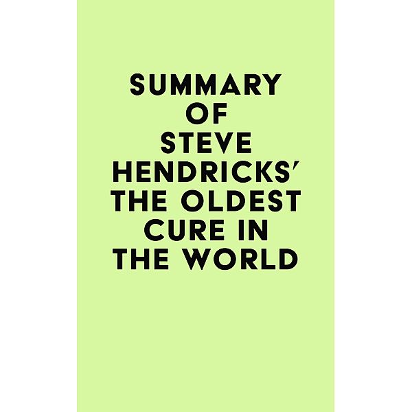 Summary of Steve Hendricks's The Oldest Cure in the World / IRB Media, IRB Media
