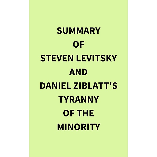 Summary of Steven Levitsky and Daniel Ziblatt's Tyranny of the Minority, IRB Media