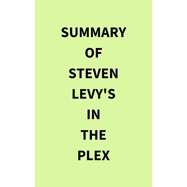 Summary of Steven Levy's In the Plex, IRB Media