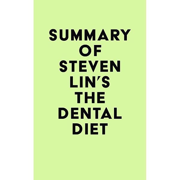 Summary of Steven Lin's The Dental Diet / IRB Media, IRB Media