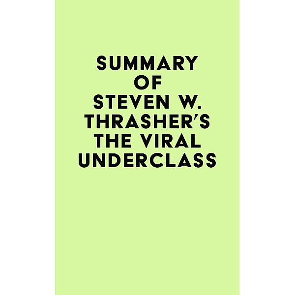 Summary of Steven W. Thrasher's The Viral Underclass / IRB Media, IRB Media