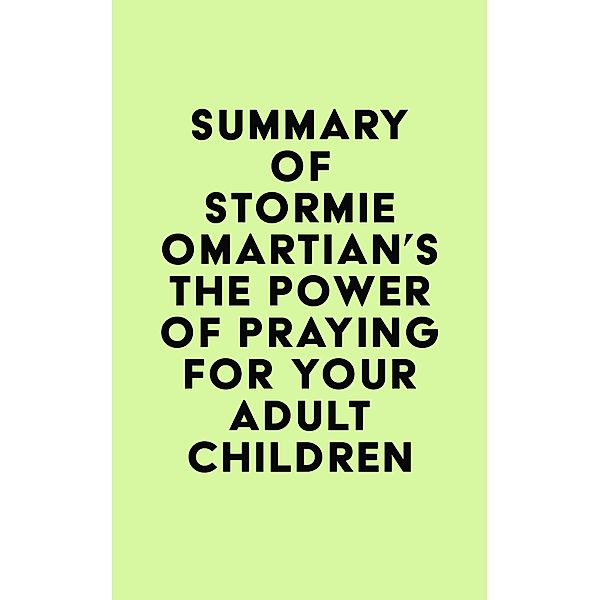 Summary of Stormie Omartian's The Power of Praying® for Your Adult Children / IRB Media, IRB Media