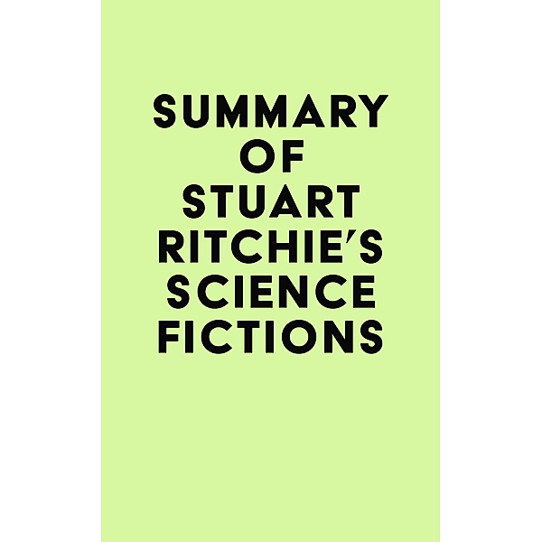 Summary of Stuart Ritchie's Science Fictions / IRB Media, IRB Media