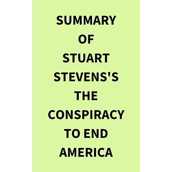 Summary of Stuart Stevens's The Conspiracy to End America, IRB Media