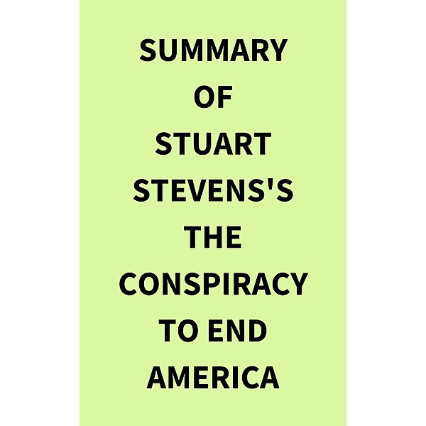 Summary of Stuart Stevens's The Conspiracy to End America, IRB Media