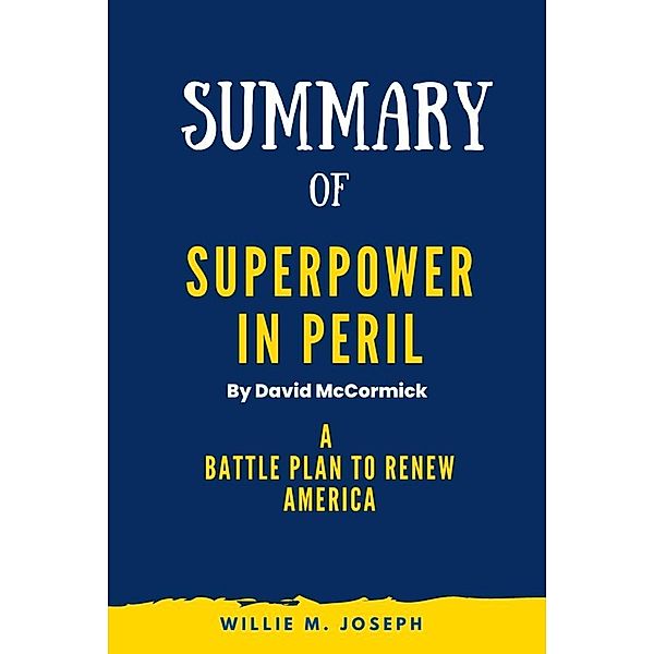 Summary of Superpower in Peril By David McCormick: A Battle Plan to Renew America, Willie M. Joseph