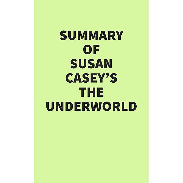 Summary of Susan Casey's The Underworld, IRB Media