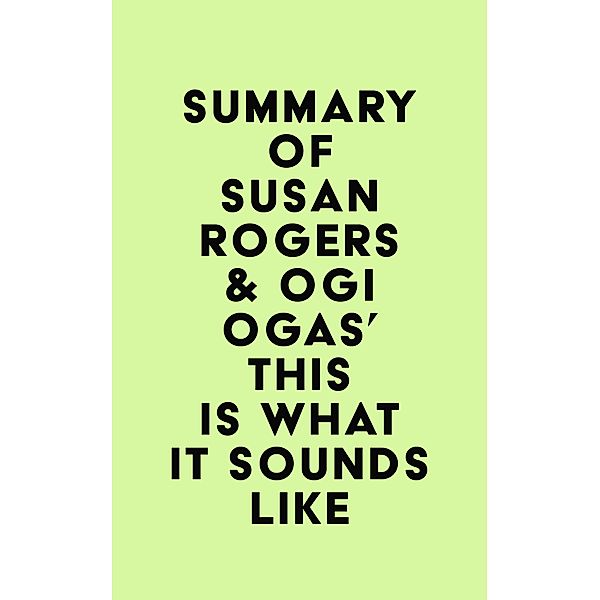 Summary of Susan Rogers & Ogi Ogas's This Is What It Sounds Like / IRB Media, IRB Media