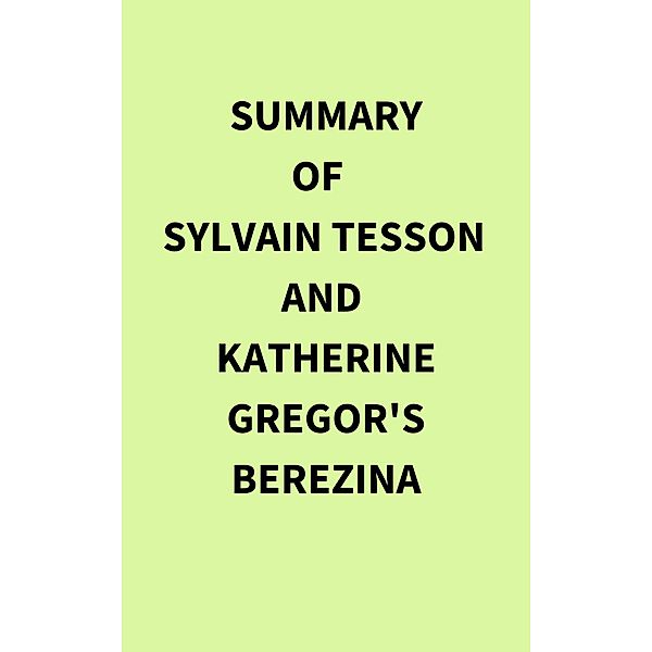 Summary of Sylvain Tesson and Katherine Gregor's Berezina, IRB Media