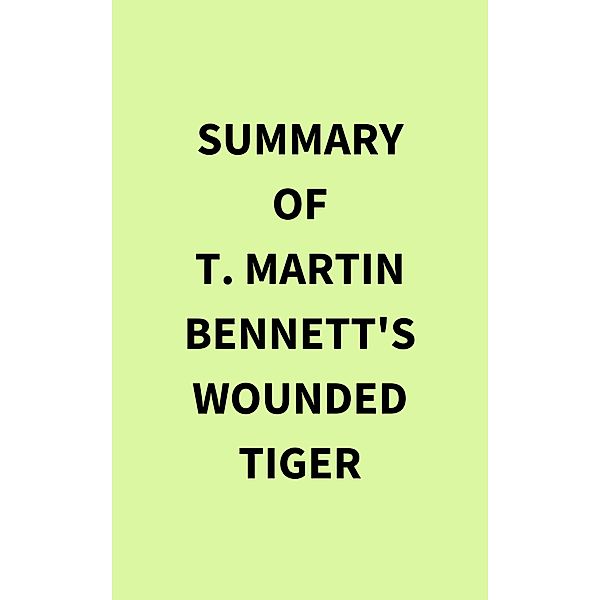 Summary of T. Martin Bennett's Wounded Tiger, IRB Media