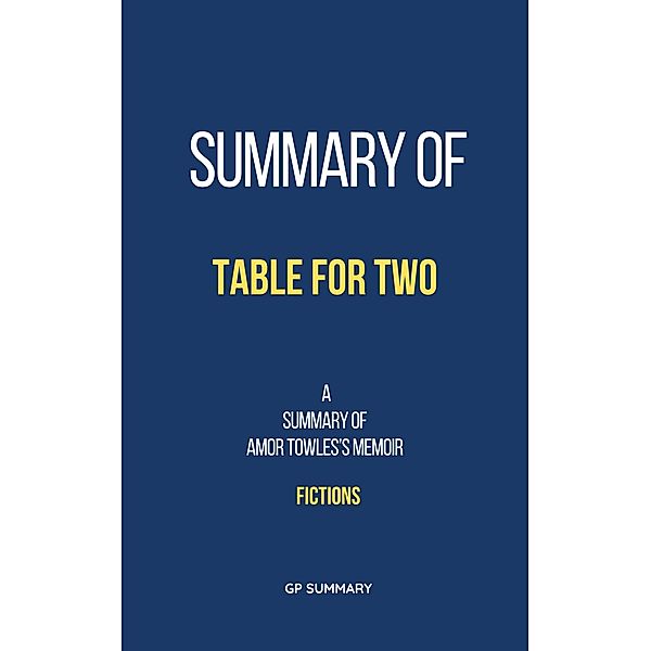 Summary of Table for Two by Amor Towles: Fictions, Gp Summary