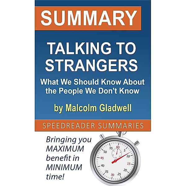 Summary of Talking to Strangers: What We Should Know About the People We Don't Know by Malcolm Gladwell, SpeedReader Summaries