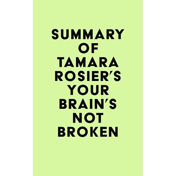 Summary of Tamara Rosier's Your Brain's Not Broken / IRB Media, IRB Media