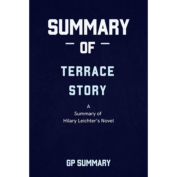 Summary of Terrace Story a novel by Hilary Leichter, Gp Summary