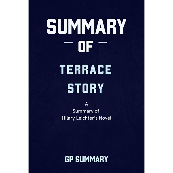 Summary of Terrace Story a novel by Hilary Leichter, Gp Summary