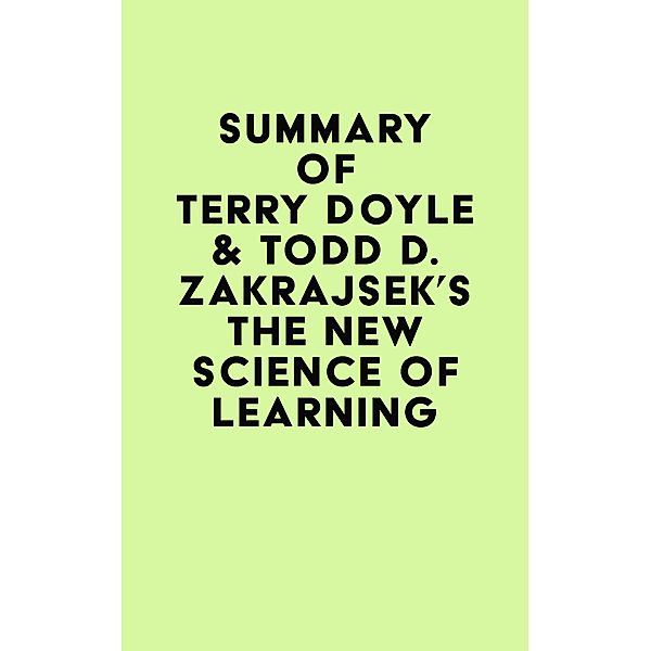 Summary of Terry Doyle & Todd D. Zakrajsek's The New Science of Learning / IRB Media, IRB Media