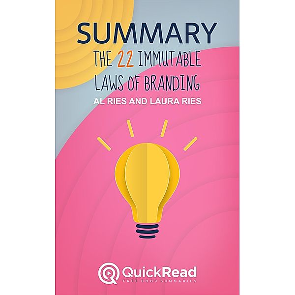 Summary of The 22 Immutable Laws of Branding by Al Ries and Laura Ries, Quick Read