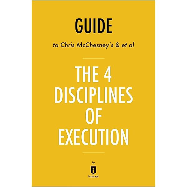 Summary of The 4 Disciplines of Execution / Instaread, Inc, Instaread Summaries