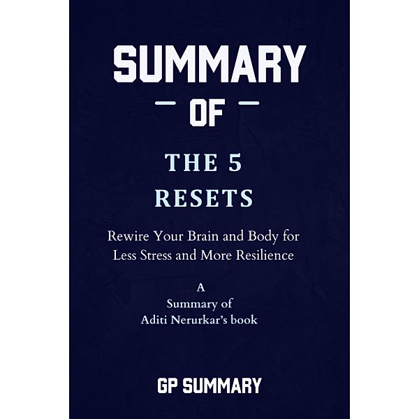 Summary of The 5 Resets by Aditi Nerurkar, Gp Summary