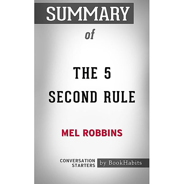 Summary of The 5 Second Rule by Mel Robbins | Conversation Starters, Book Habits