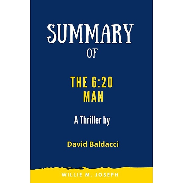 Summary of The 6:20 Man: A Thriller by David Baldacci, Willie M. Joseph