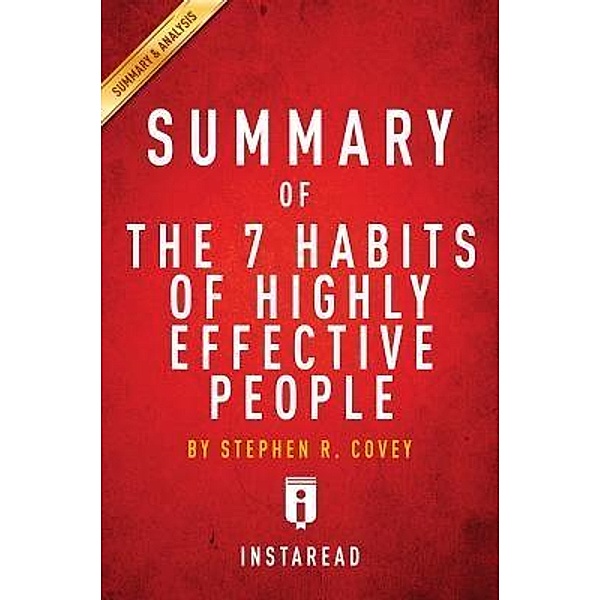 Summary of The 7 Habits of Highly Effective People / Instaread, Inc, Instaread Summaries