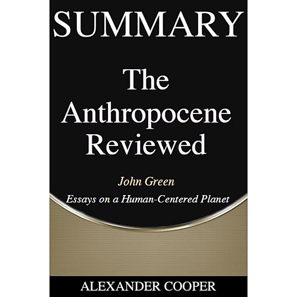 Summary of The Anthropocene Reviewed / Self-Development Summaries Bd.1, Alexander Cooper