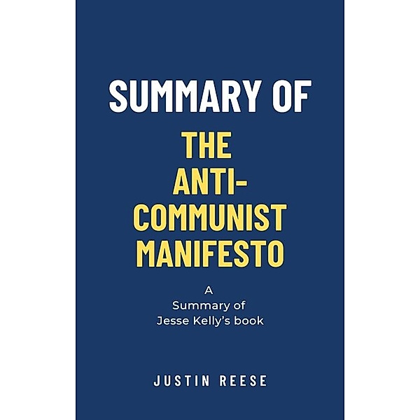 Summary of The Anti-Communist Manifesto by Jesse Kelly, Justin Reese