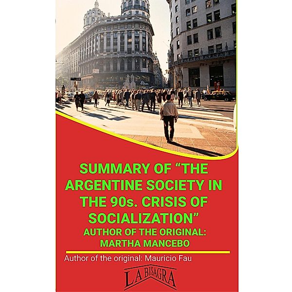 Summary Of The Argentine Society In The 90s. Crisis Of Socialization By Martha Mancebo (UNIVERSITY SUMMARIES) / UNIVERSITY SUMMARIES, Mauricio Enrique Fau