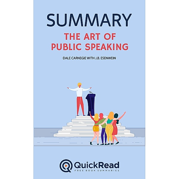 Summary of The Art of Public Speaking by Dale Carnegie with J.B. Esenwein, Quick Read