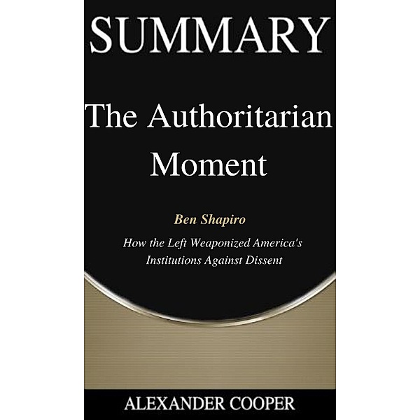 Summary of The Authoritarian Moment / Self-Development Summaries Bd.1, Alexander Cooper