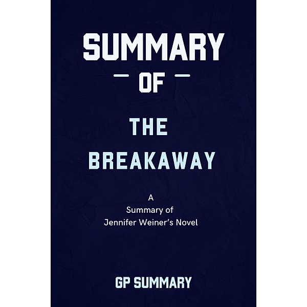 Summary of The Breakaway a novel by Jennifer Weiner, Gp Summary