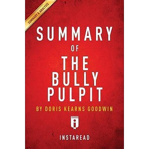 Summary of The Bully Pulpit / Instaread, Inc, Instaread Summaries