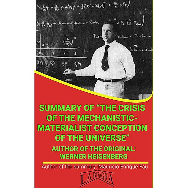 Summary Of The Crisis Of The Mechanistic-Materialist Conception Of The Universe By Werner Heisenberg (UNIVERSITY SUMMARIES) / UNIVERSITY SUMMARIES, Mauricio Enrique Fau