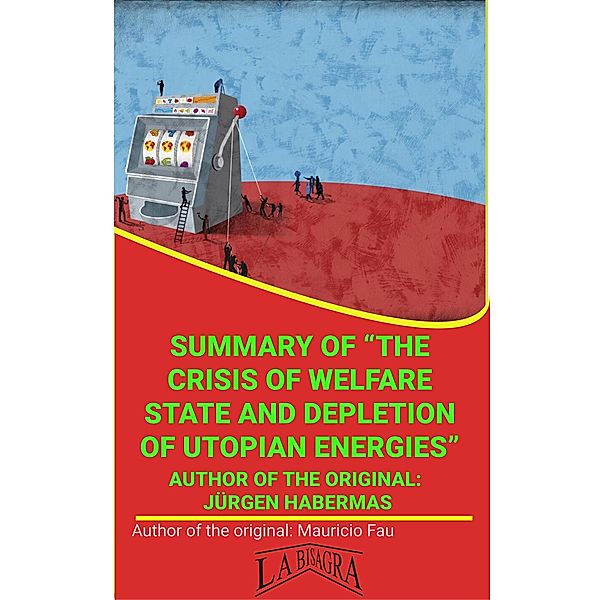 Summary Of The Crisis Of Welfare State And Depletion Of Utopian Energies By Jürgen Habermas (UNIVERSITY SUMMARIES) / UNIVERSITY SUMMARIES, Mauricio Enrique Fau