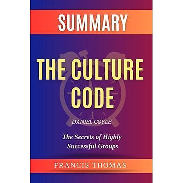 SUMMARY Of The Culture Code / Francis Books Bd.01, Francis Thomas