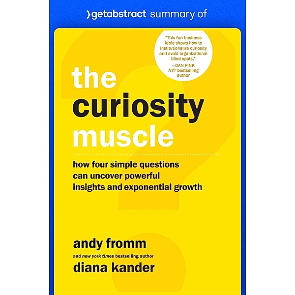 Summary of The Curiosity Muscle by Diana Kander and Andy Fromm, getAbstract AG