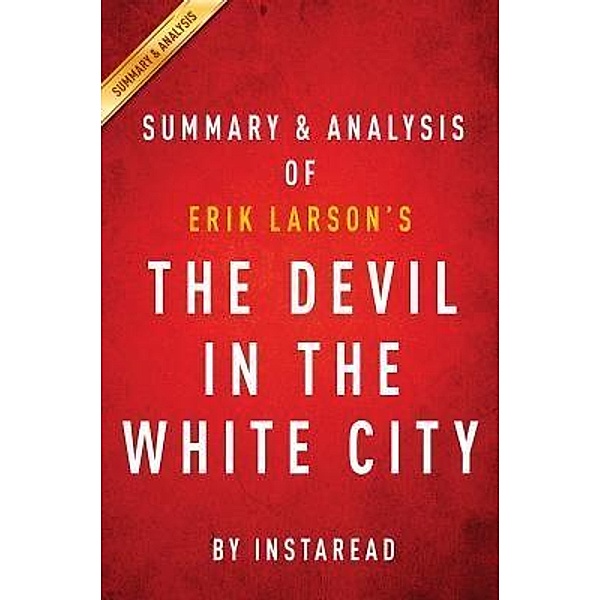 Summary of The Devil in the White City / Instaread, Inc, Instaread Summaries