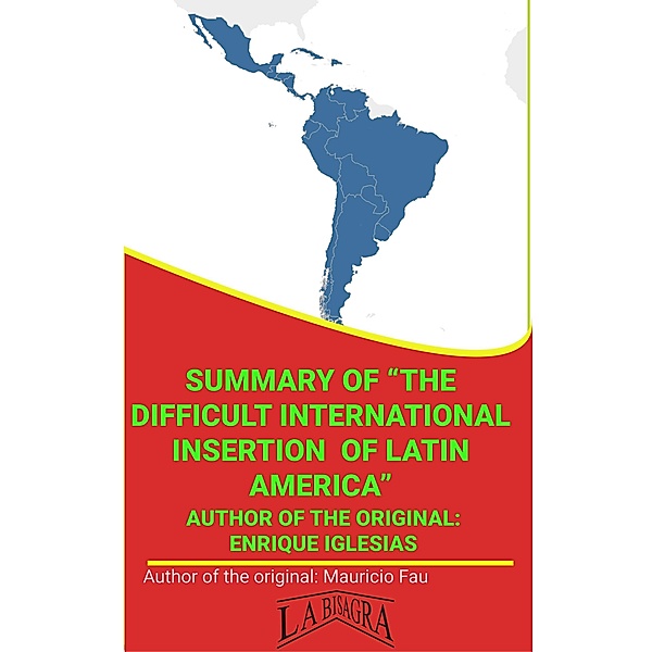 Summary Of The Difficult International Insertion Of Latin America By Enrique Iglesias (UNIVERSITY SUMMARIES) / UNIVERSITY SUMMARIES, Mauricio Enrique Fau