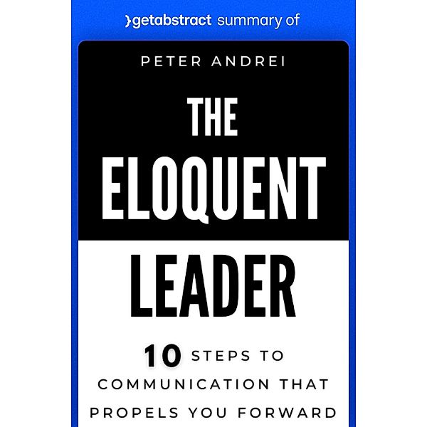 Summary of The Eloquent Leader by Peter Andrei / GetAbstract AG, getAbstract AG