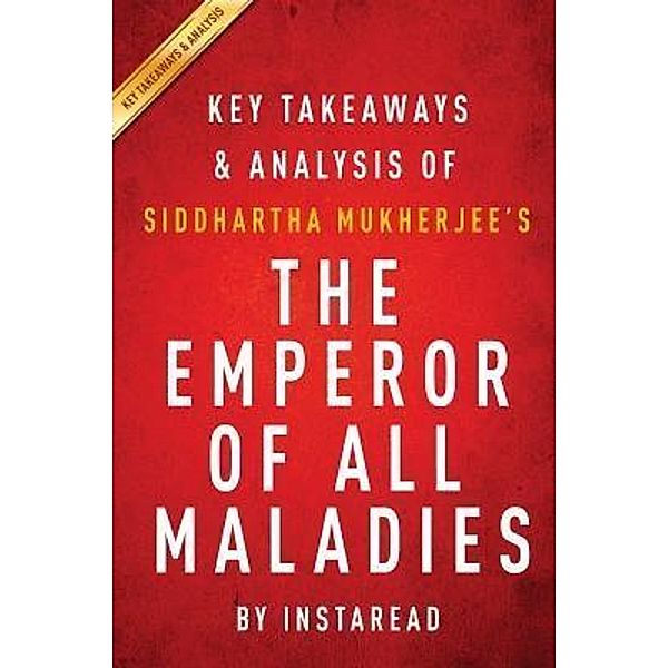 Summary of The Emperor of All Maladies / Instaread, Inc, Instaread Summaries